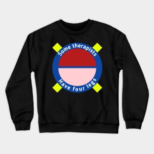 Some therapists have four legs Crewneck Sweatshirt